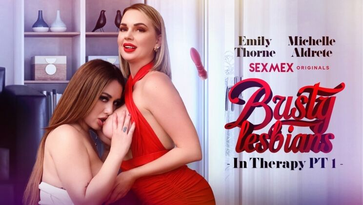 [SEXMEX] - Busty Lesbians Get Dirty in Therapy Pt 1 - Emily Thorne - Michelle Aldrete