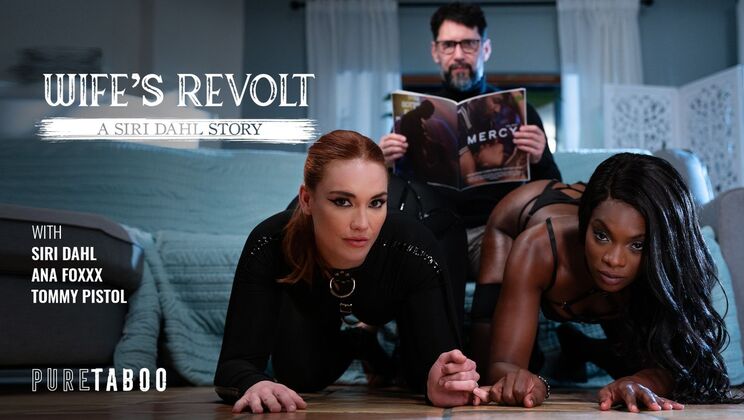 [PureTaboo] - Wife's Revolt: Siri Dahl's Bubble Butt & Double Blowjob Fun - Ana Foxxx - Tommy Pistol - Siri Dahl